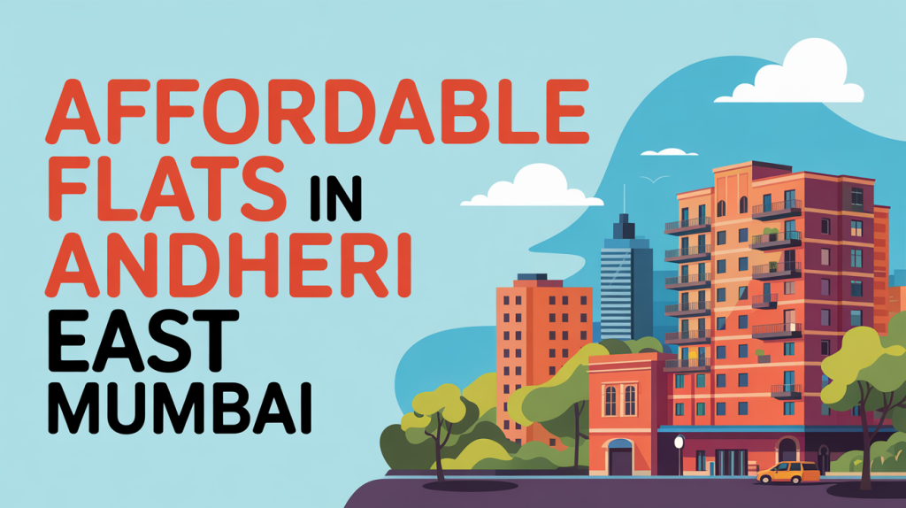 Affordable Flats in Andheri East Mumbai