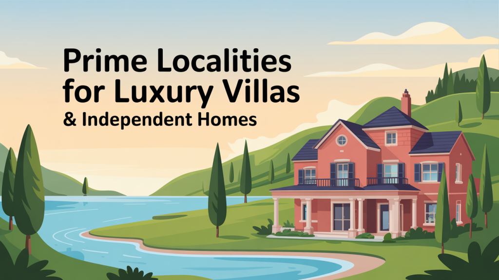 Prime Localities for Luxury Villas & Independent Homes