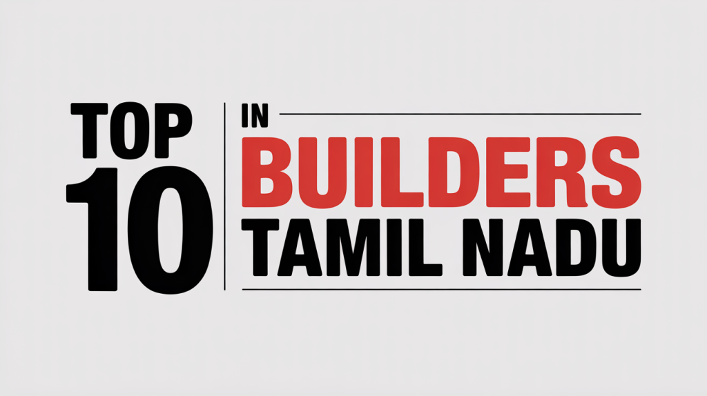 Top 10 Builders in Tamil Nadu