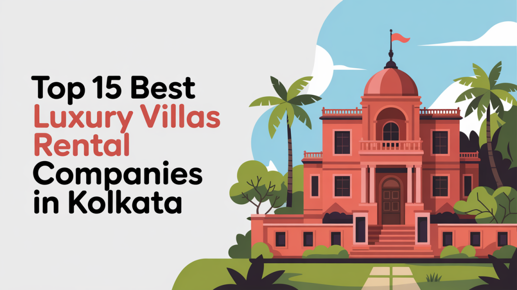 Top 15 Best Luxury Villas Rental Companies in Kolkata