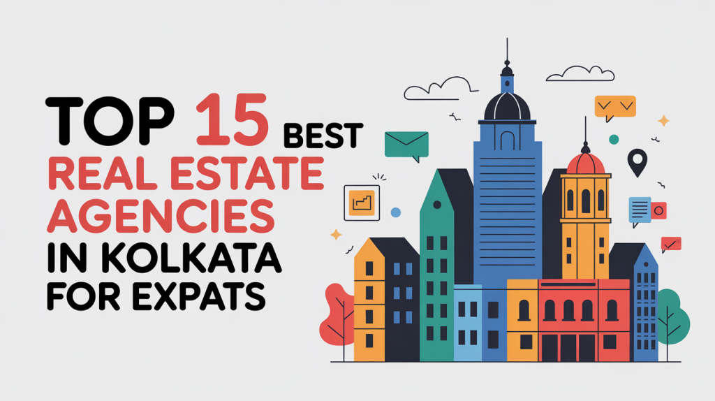 Top 15 Best Real Estate Agencies in Kolkata for Expats