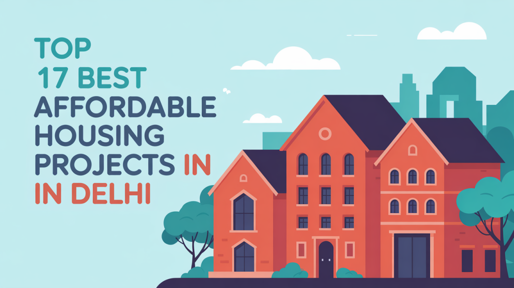 Top 17 Best Affordable Housing Projects in Delhi