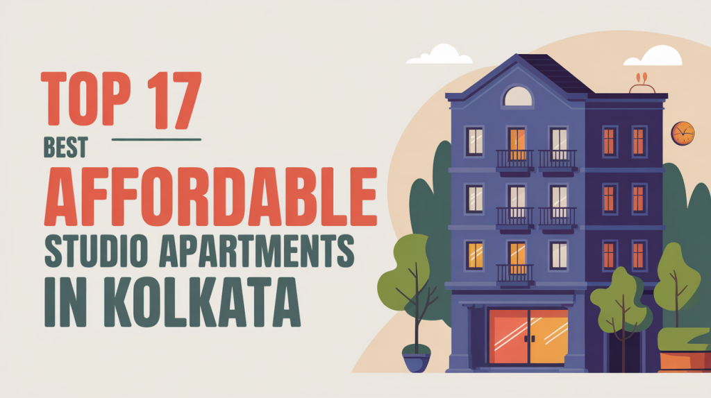 Top 17 Best Affordable Studio Apartments in Kolkata