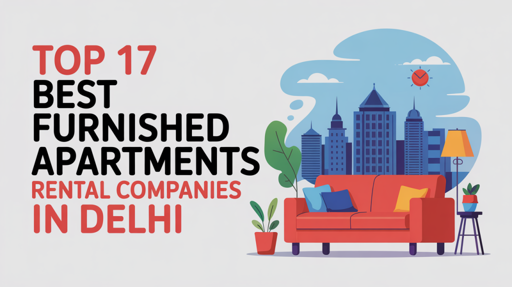 Top 17 Best Furnished Apartments Rental Companies in Delhi