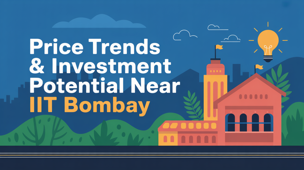 Price Trends & Investment Potential Near IIT Bombay