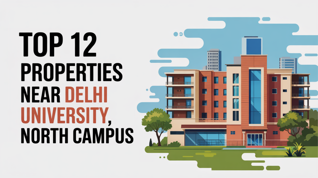 Top 12 Properties Near Delhi University, North Campus