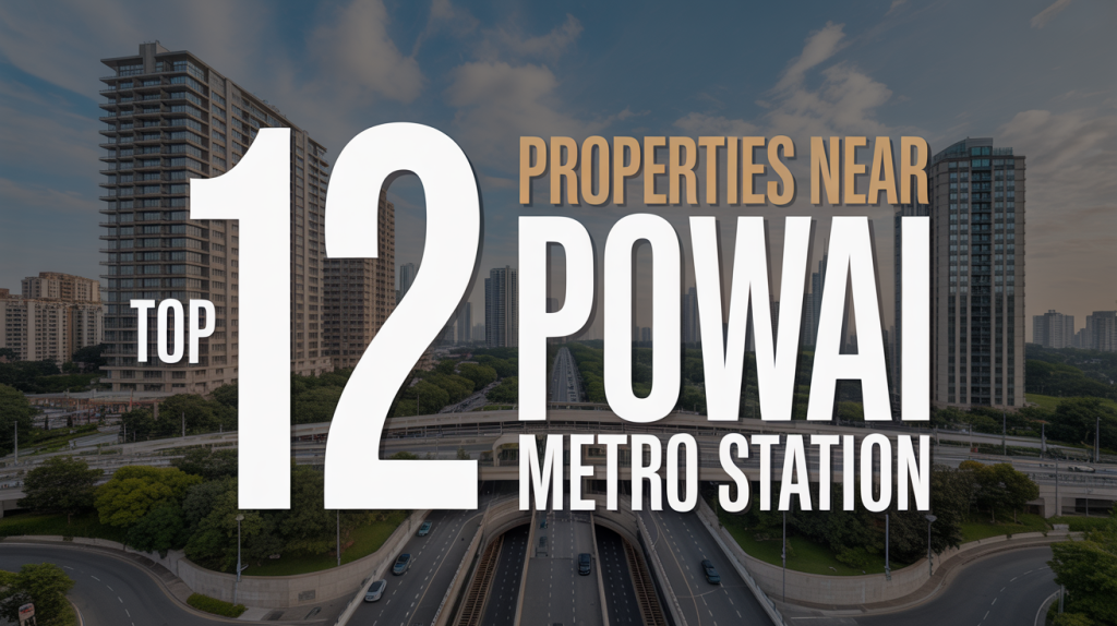 Top 12 Properties Near Powai Metro Station