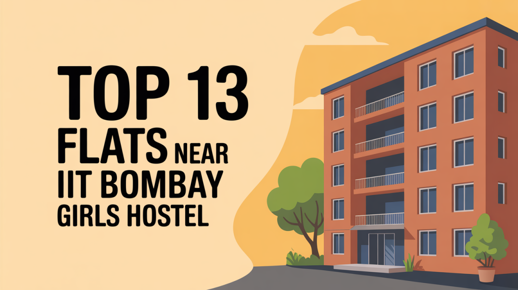 Top 13 Flats Near IIT Bombay Girls Hostel
