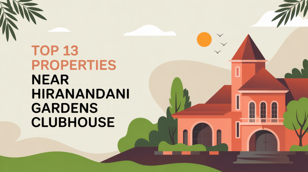 Top 13 Properties Near Hiranandani Gardens Clubhouse