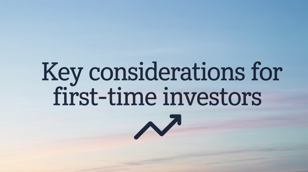 Key Considerations for First-Time Investors