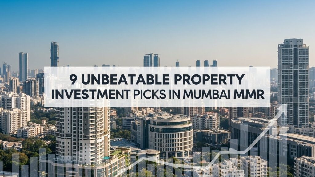 9 Unbeatable Property Investment Picks in Mumbai MMR
