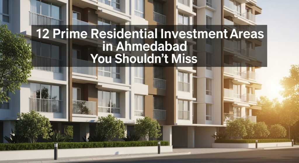 12 Prime Residential Investment Areas in Ahmedabad You Shouldn’t Miss