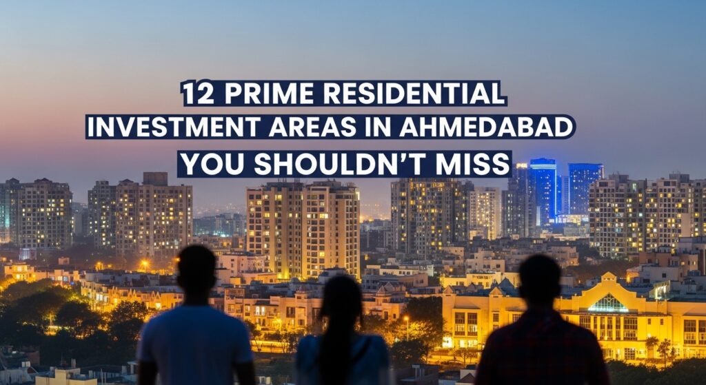 12 Prime Residential Investment Areas in Ahmedabad You Shouldn’t Miss